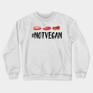 Meat Lover - #NOTVEGAN Crewneck Sweatshirt